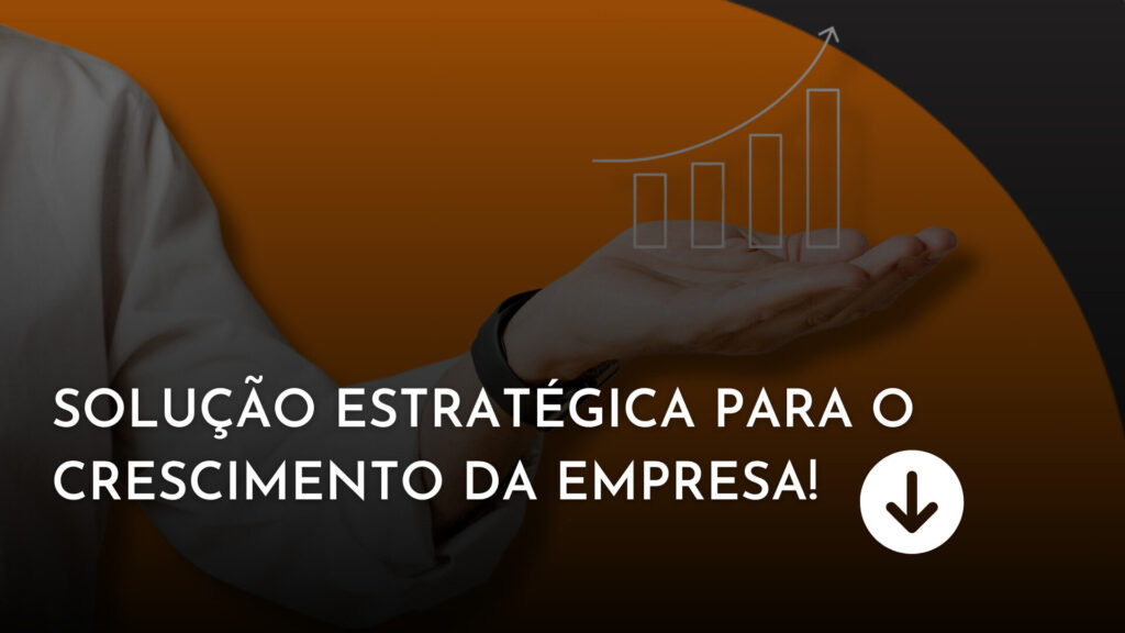 Solução estratégica para o crescimento da empresa!