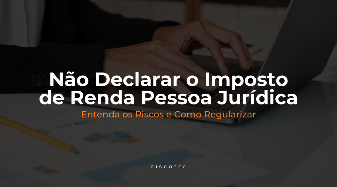 Infográfico com as consequências de não declarar imposto de renda pessoa jurídica