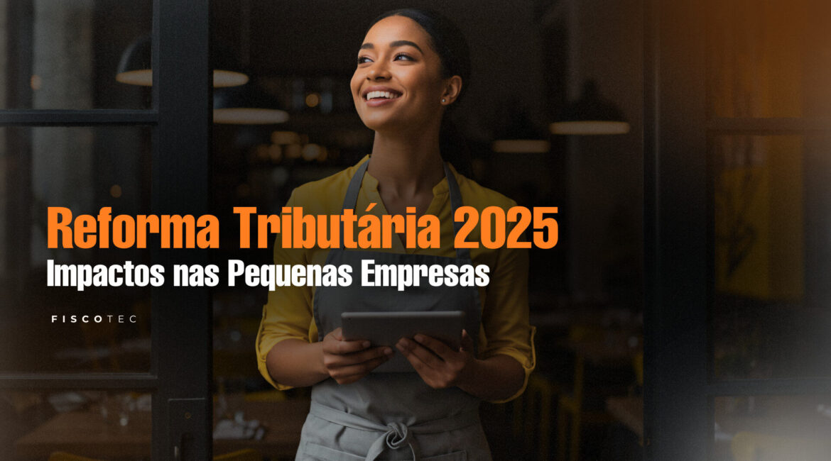 Reforma Tributária 2025 pequenas empresas – impactos e preparação
