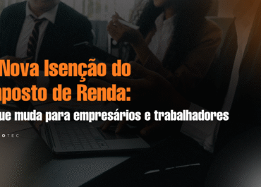 A Nova Isenção do Imposto de Renda explicada para empresários e trabalhadores